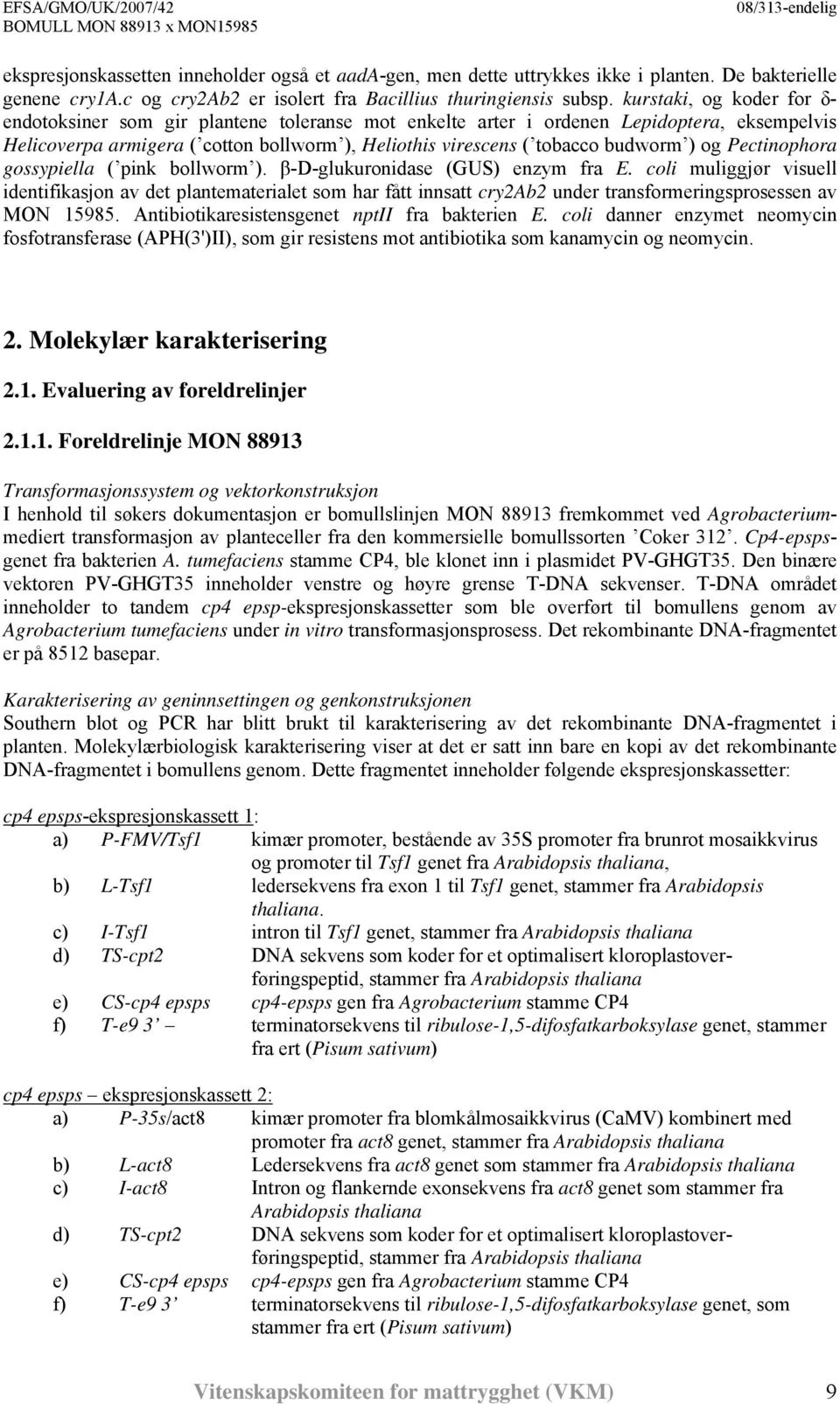 ) og Pectinophora gossypiella ( pink bollworm ). β-d-glukuronidase (GUS) enzym fra E.