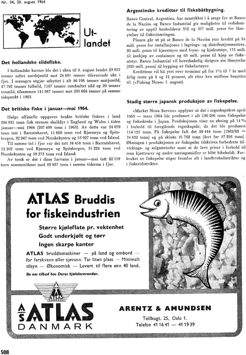 Det britiske fiske i januarmai 964. Iføge offisiee oppgaver brakte britiske fiskere i and 20G 83 tonn fisk utenom skadyr i Engand og Waes i tiden januarmai 964 (207 498 tonn i 963).