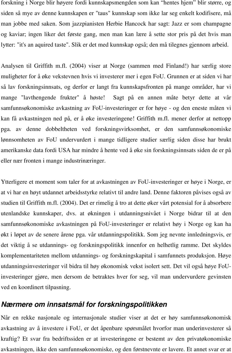 Slik er det med kunnskap også; den må tilegnes gjennom arbeid. Analysen til Griffith m.fl. (2004) viser at Norge (sammen med Finland!