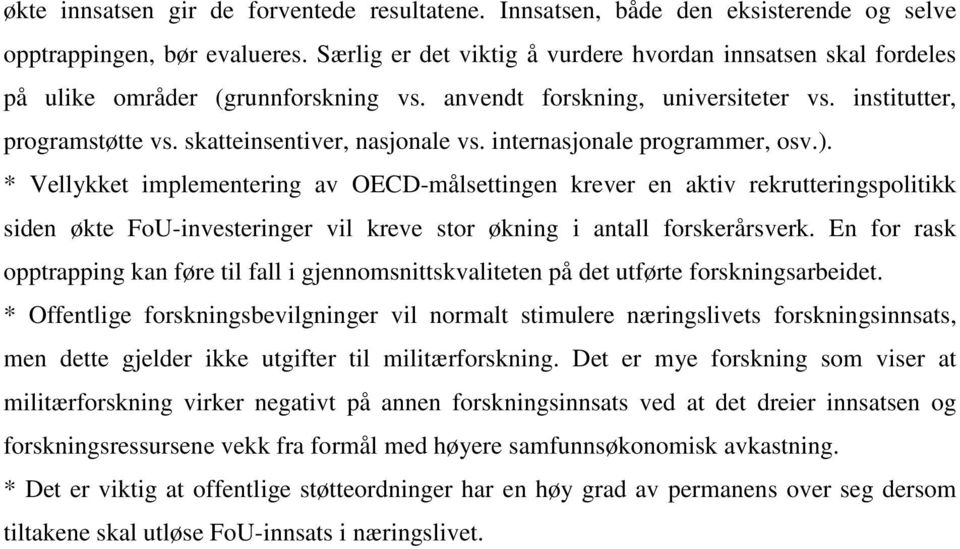 internasjonale programmer, osv.). * Vellykket implementering av OECD-målsettingen krever en aktiv rekrutteringspolitikk siden økte FoU-investeringer vil kreve stor økning i antall forskerårsverk.