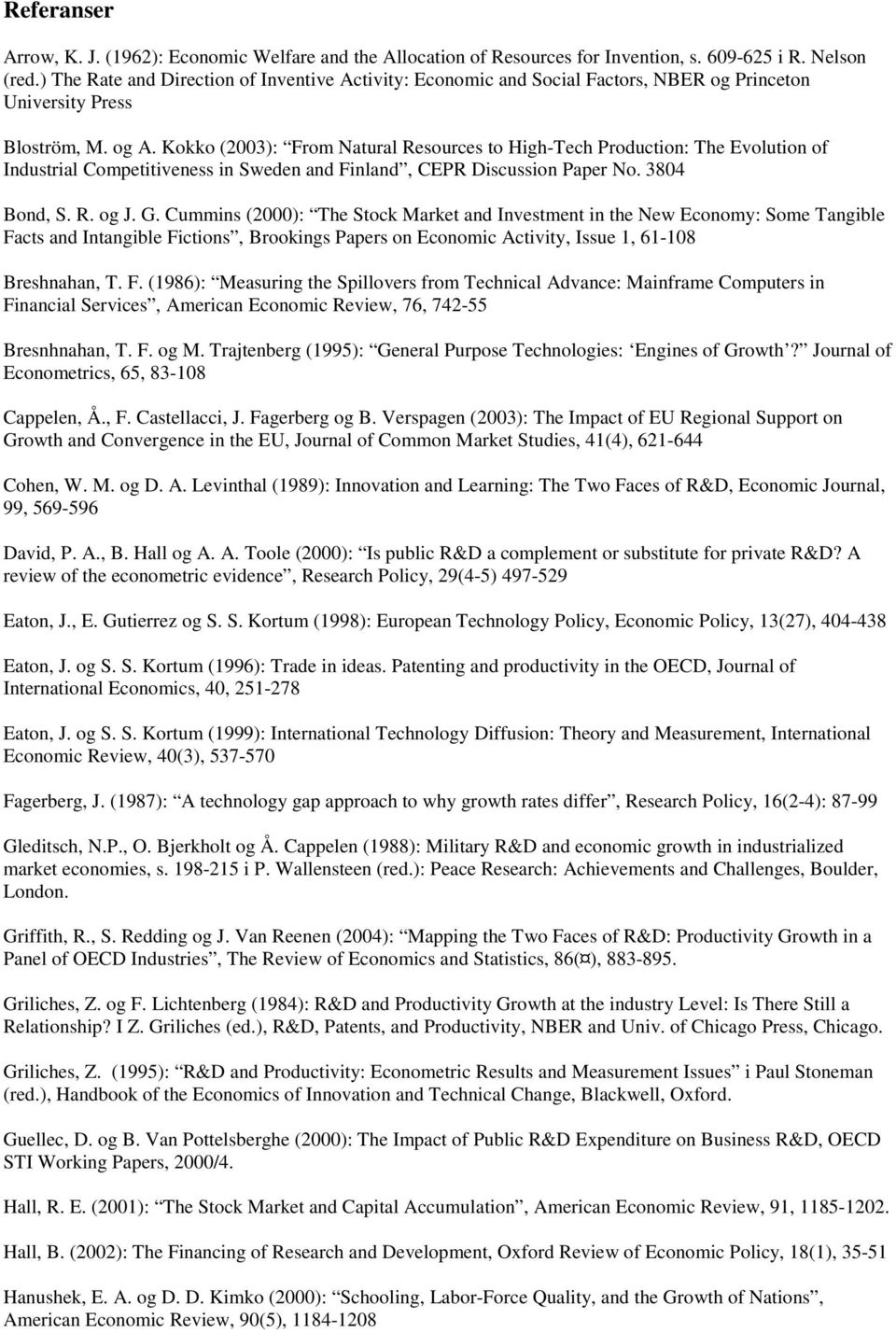 Kokko (2003): From Natural Resources to High-Tech Production: The Evolution of Industrial Competitiveness in Sweden and Finland, CEPR Discussion Paper No. 3804 Bond, S. R. og J. G.