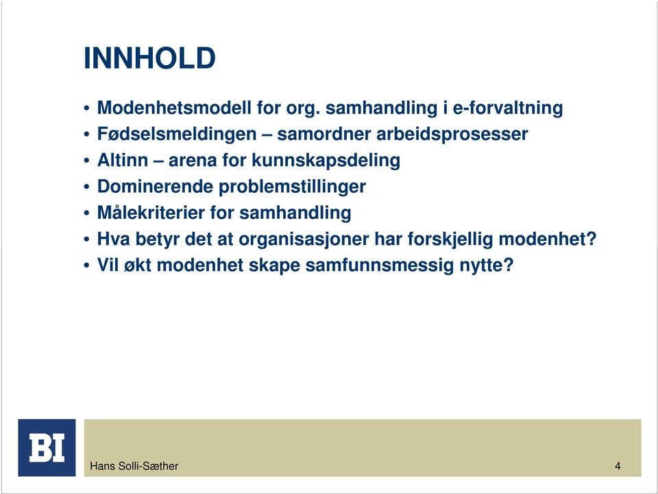 arena for kunnskapsdeling Dominerende problemstillinger Målekriterier for