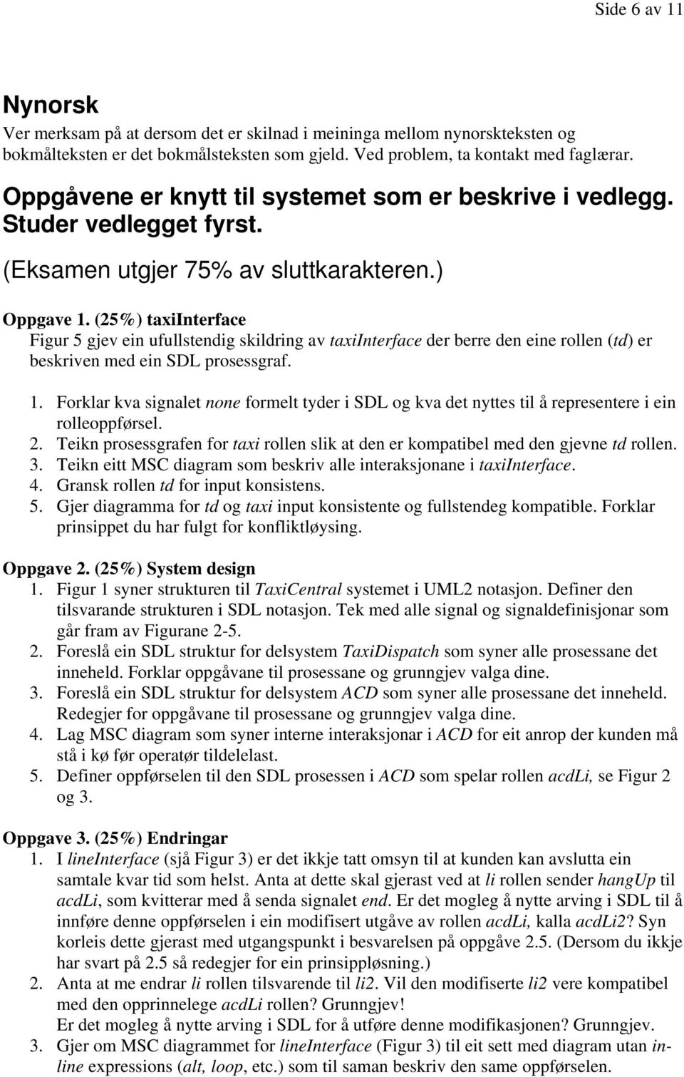 (25%) taxiinterface Figur 5 gjev ein ufullstendig skildring av taxiinterface der berre den eine rollen (td) er beskriven med ein SDL prosessgraf. 1.