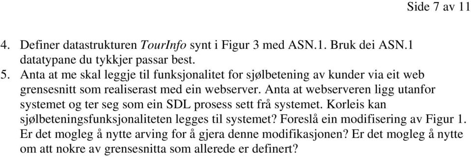 Anta at webserveren ligg utanfor systemet og ter seg som ein SDL prosess sett frå systemet.