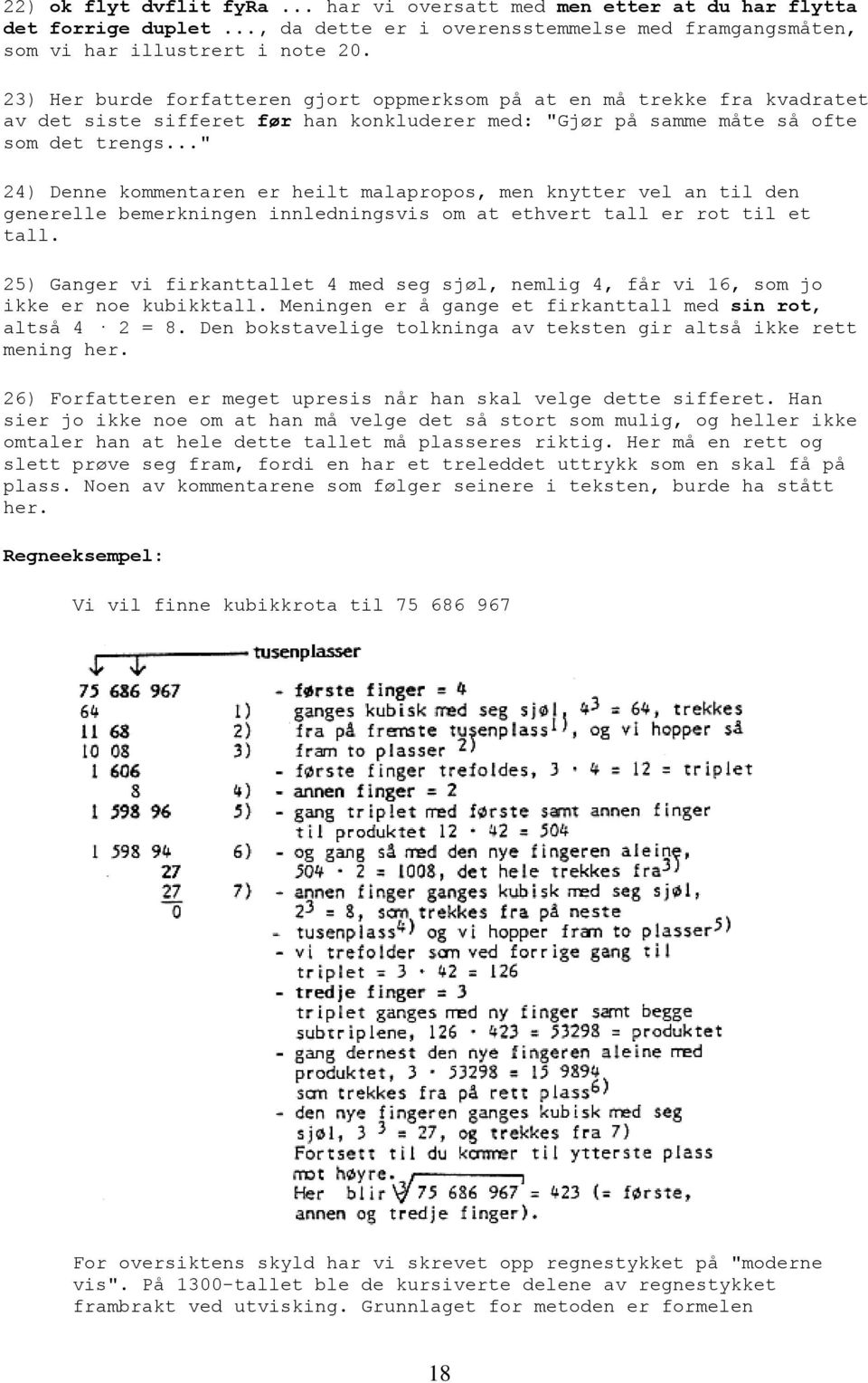 .." 24) Denne kommentaren er heilt malapropos, men knytter vel an til den generelle bemerkningen innledningsvis om at ethvert tall er rot til et tall.