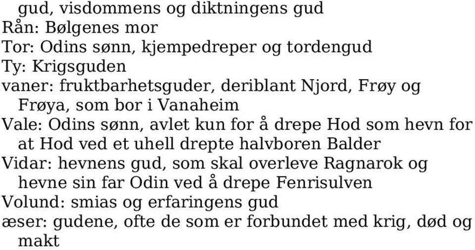 hevn for at Hod ved et uhell drepte halvboren Balder Vidar: hevnens gud, som skal overleve Ragnarok og hevne sin far