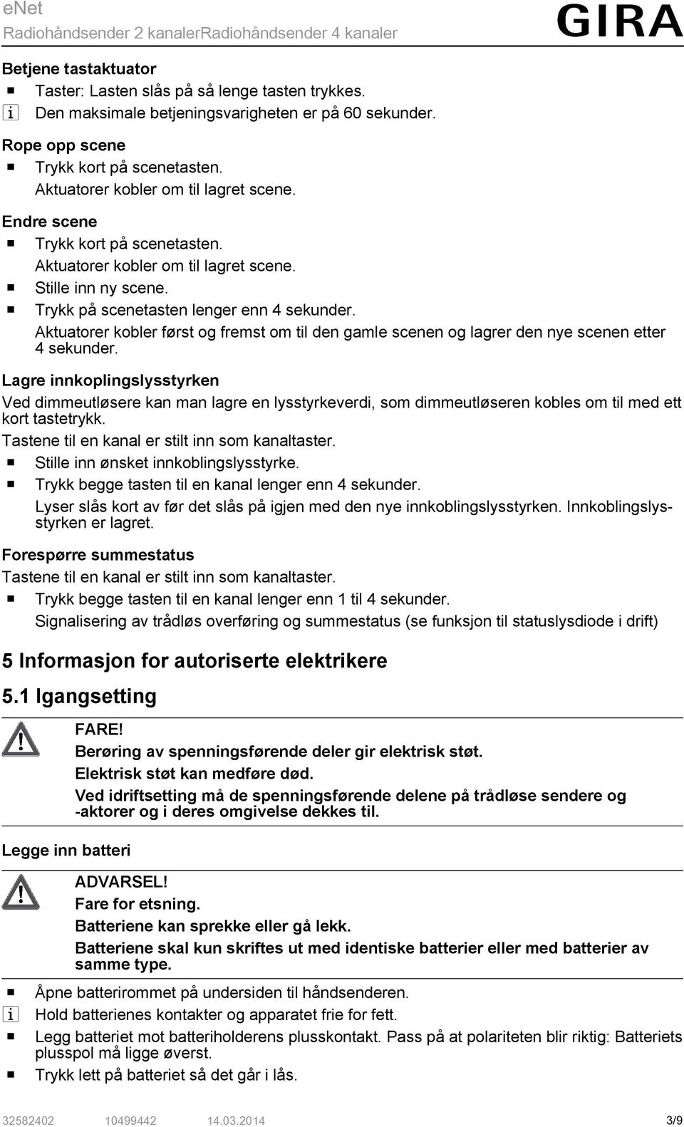 Aktuatorer kobler først og fremst om tl den gamle scenen og lagrer den nye scenen etter 4 sekunder.