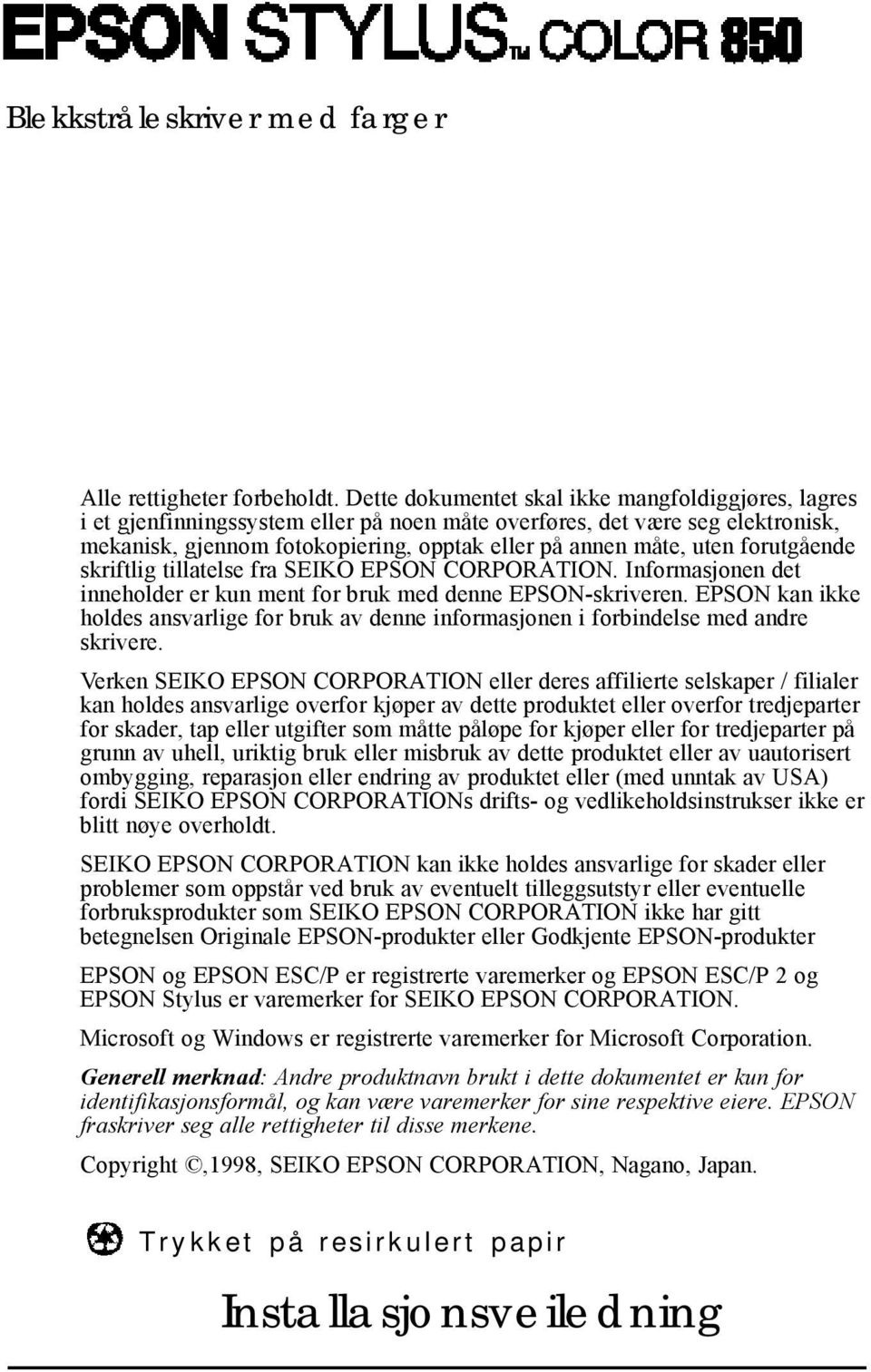 forutgående skriftlig tillatelse fra SEIKO EPSON CORPORATION. Informasjonen det inneholder er kun ment for bruk med denne EPSON-skriveren.