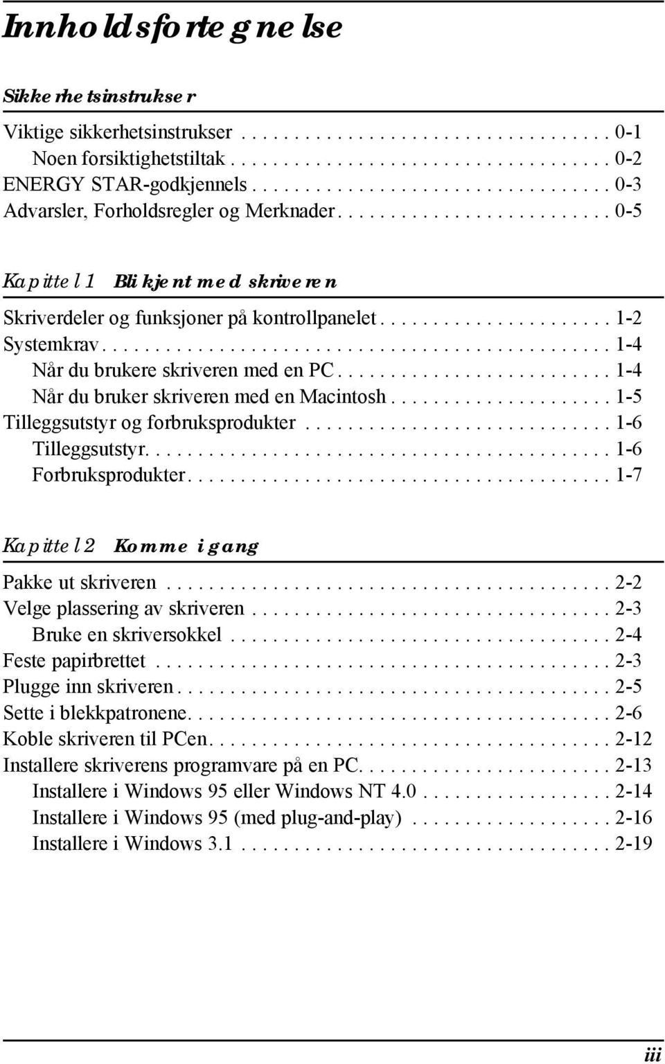 ..................... 1-2 Systemkrav................................................ 1-4 Når du brukere skriveren med en PC.......................... 1-4 Når du bruker skriveren med en Macintosh.