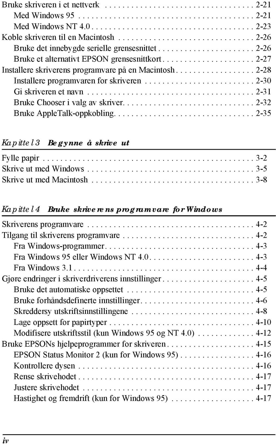 .................... 2-27 Installere skriverens programvare på en Macintosh.................. 2-28 Installere programvaren for skriveren......................... 2-30 Gi skriveren et navn.