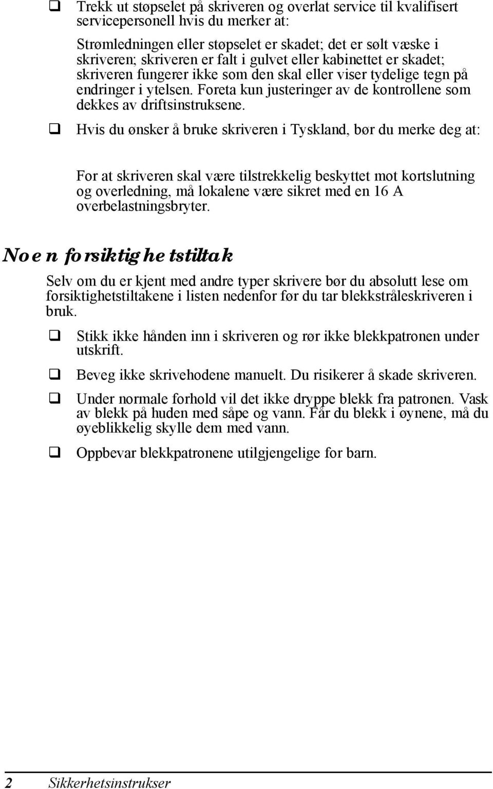 Hvis du ønsker å bruke skriveren i Tyskland, bør du merke deg at: For at skriveren skal være tilstrekkelig beskyttet mot kortslutning og overledning, må lokalene være sikret med en 16 A