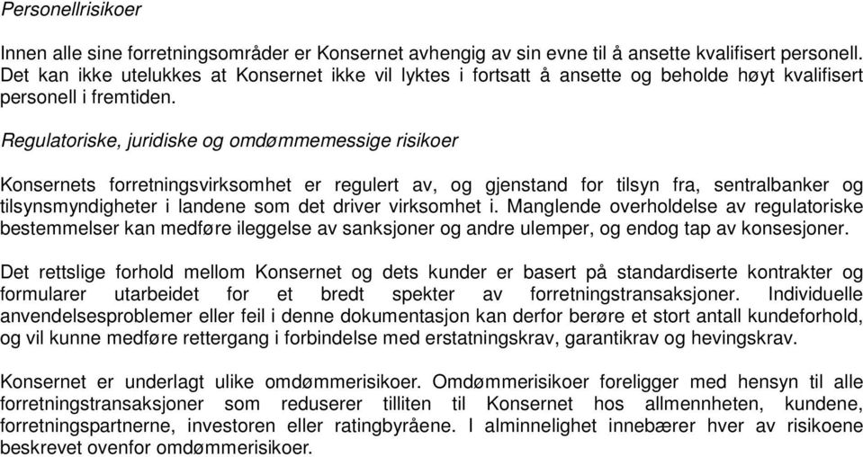 Regulatoriske, juridiske og omdømmemessige risikoer Konsernets forretningsvirksomhet er regulert av, og gjenstand for tilsyn fra, sentralbanker og tilsynsmyndigheter i landene som det driver