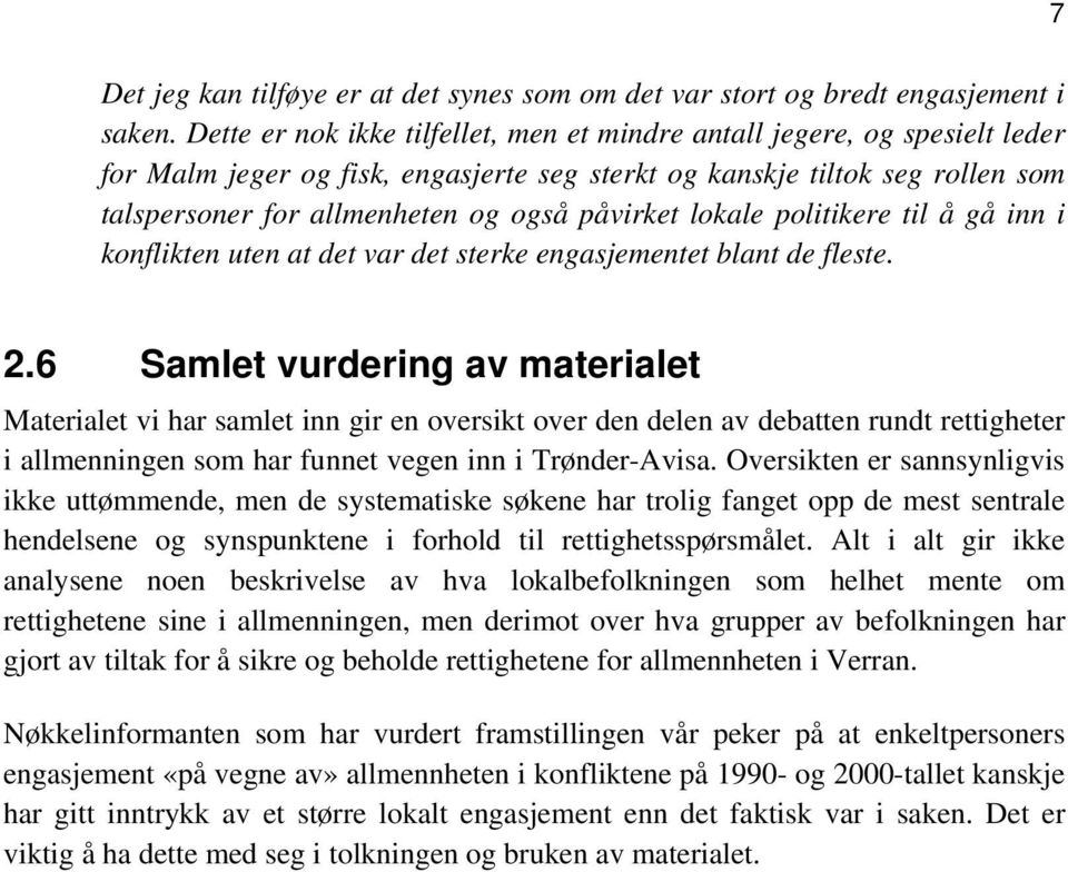 påvirket lokale politikere til å gå inn i konflikten uten at det var det sterke engasjementet blant de fleste. 2.