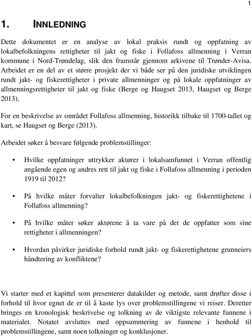 Arbeidet er en del av et større prosjekt der vi både ser på den juridiske utviklingen rundt jakt- og fiskerettigheter i private allmenninger og på lokale oppfatninger av allmenningsrettigheter til