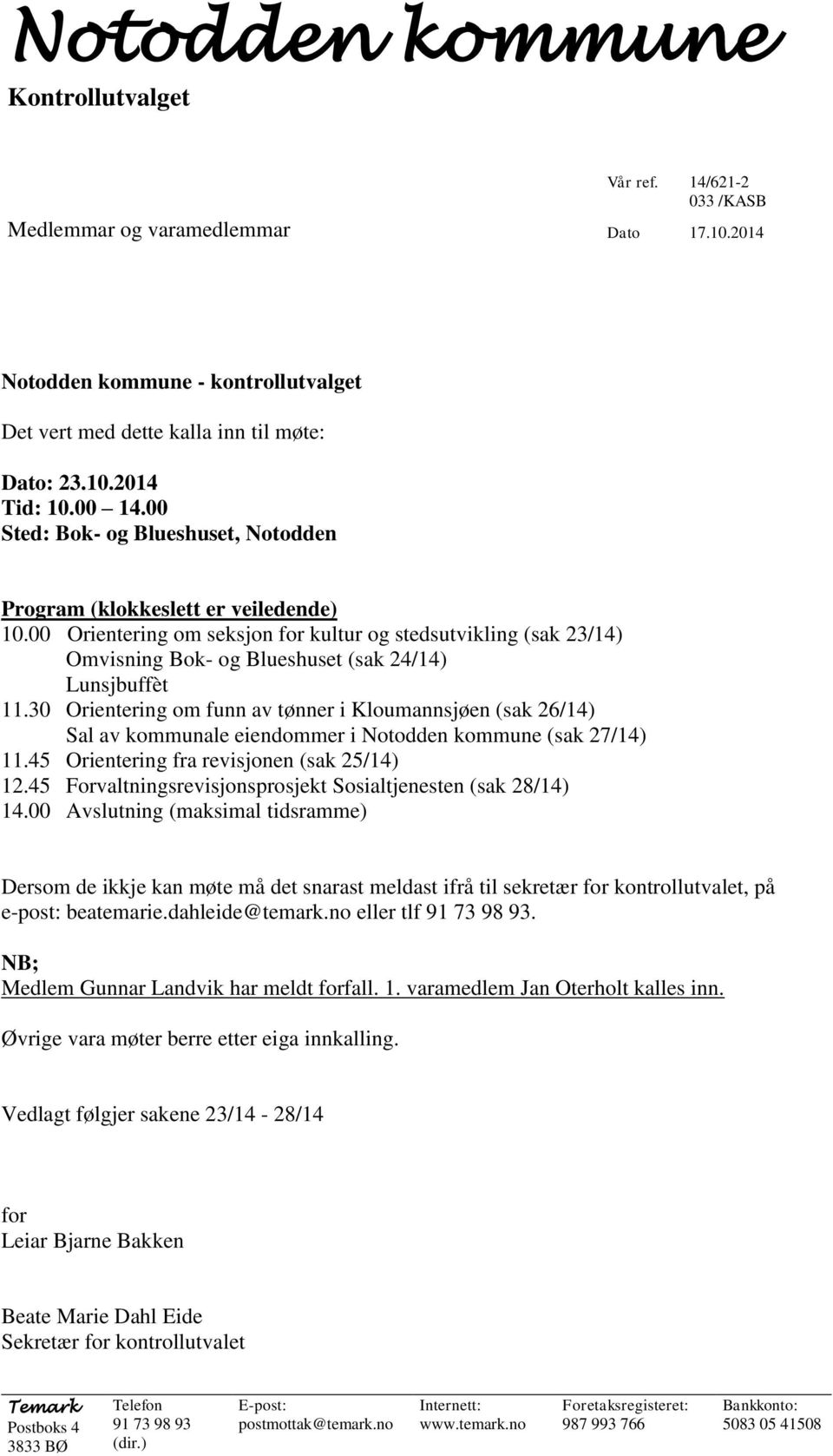 30 Orientering om funn av tønner i Kloumannsjøen (sak 26/14) Sal av kommunale eiendommer i Notodden kommune (sak 27/14) 11.45 Orientering fra revisjonen (sak 25/14) 12.
