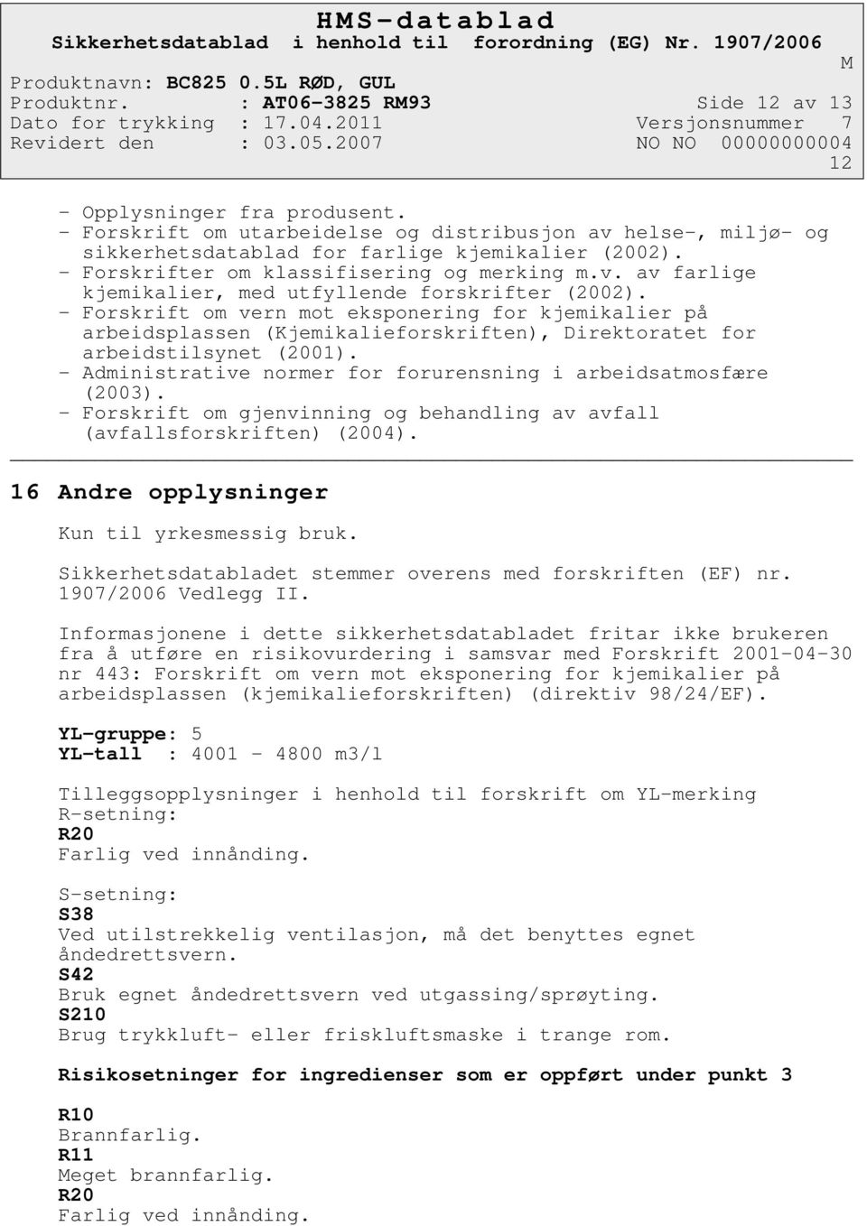 - Forskrift om vern mot eksponering for kjemikalier på arbeidsplassen (Kjemikalieforskriften), Direktoratet for arbeidstilsynet (2001).