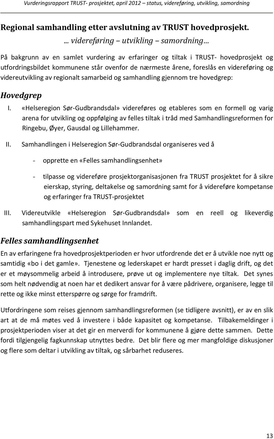 videreføring og videreutvikling av regionalt samarbeid og samhandling gjennom tre hovedgrep: Hovedgrep I.