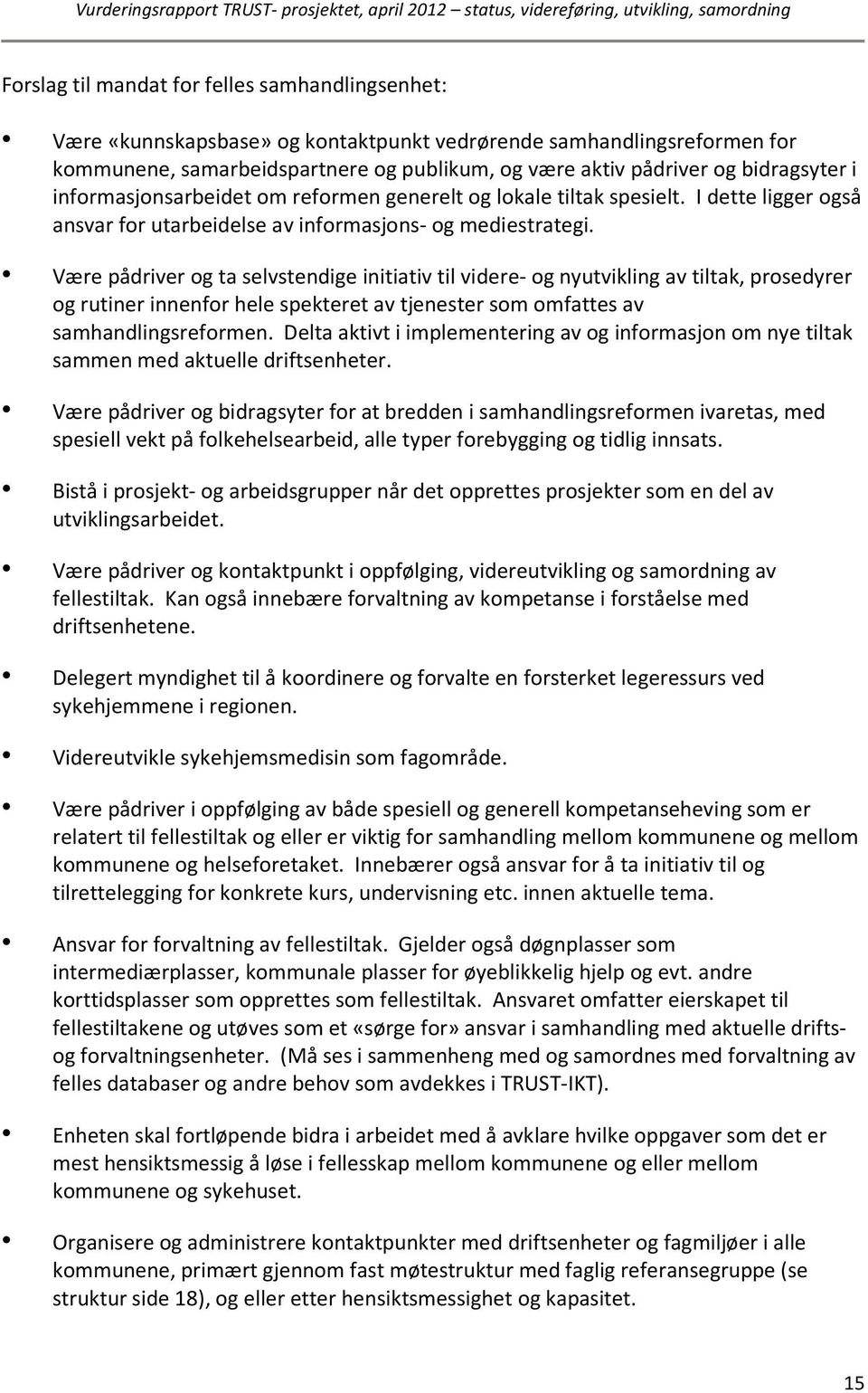 Være pådriver og ta selvstendige initiativ til videre- og nyutvikling av tiltak, prosedyrer og rutiner innenfor hele spekteret av tjenester som omfattes av samhandlingsreformen.