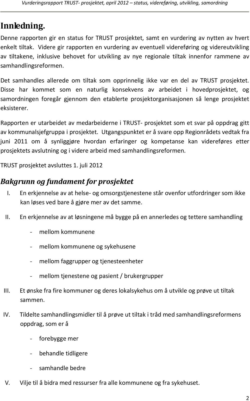 Det samhandles allerede om tiltak som opprinnelig ikke var en del av TRUST prosjektet.