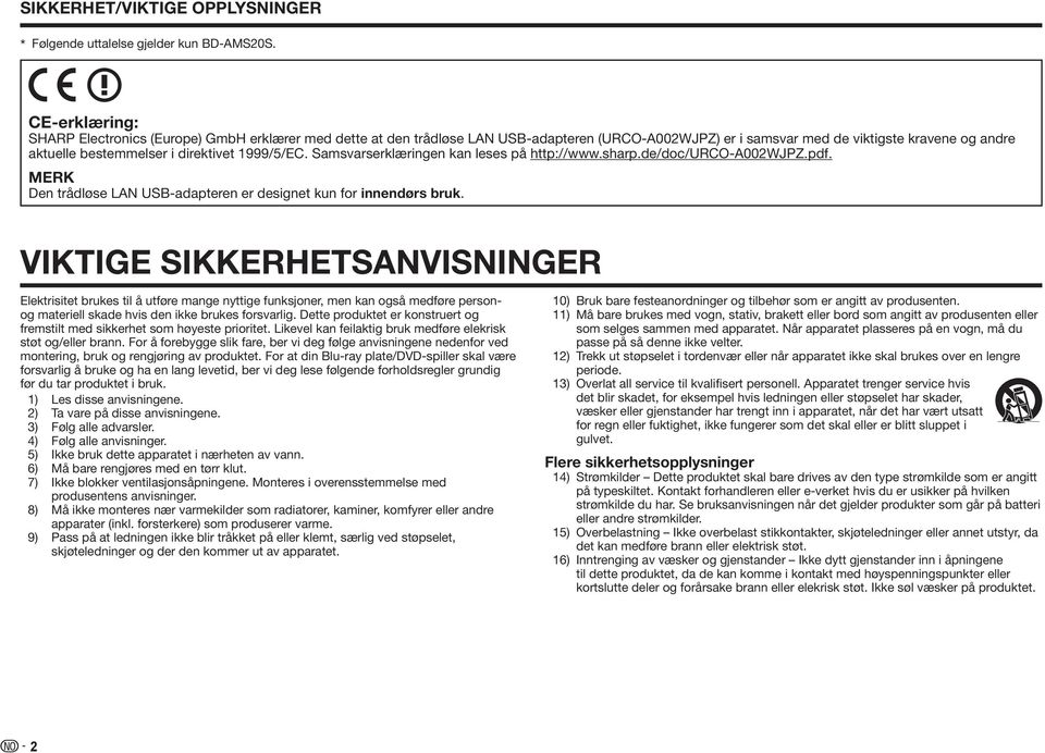 1999/5/EC. Samsvarserklæringen kan leses på http://www.sharp.de/doc/urco-a002wjpz.pdf. Den trådløse LAN USB-adapteren er designet kun for innendørs bruk.