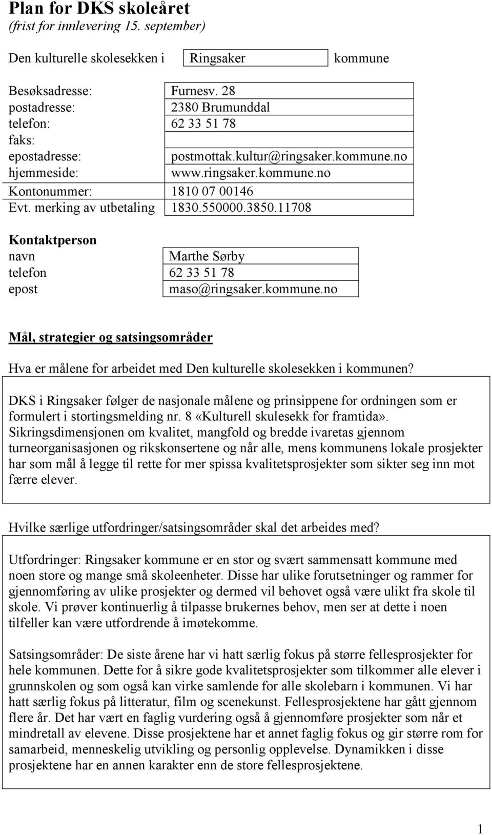 merking av utbetaling 1830.550000.3850.11708 Kontaktperson navn Marthe Sørby telefon 62 33 51 78 epost maso@ringsaker.kommune.