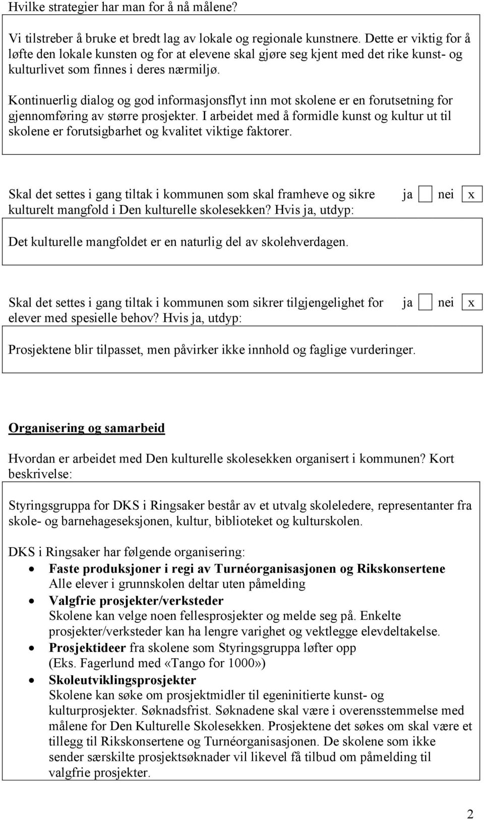 Kontinuerlig dialog og god informasjonsflyt inn mot skolene er en forutsetning for gjennomføring av større prosjekter.