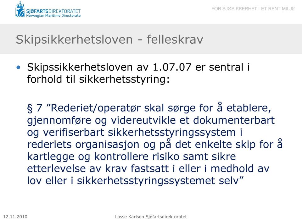 videreutvikle et dokumenterbart og verifiserbart sikkerhetsstyringssystem i rederiets organisasjon og på det