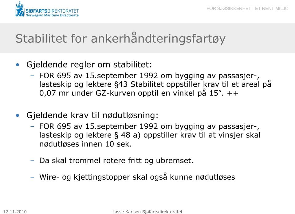 GZ-kurven opptil en vinkel på 15. ++ Gjeldende krav til nødutløsning: FOR 695 av 15.