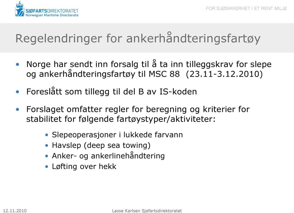 2010) Foreslått som tillegg til del B av IS-koden Forslaget omfatter regler for beregning og kriterier