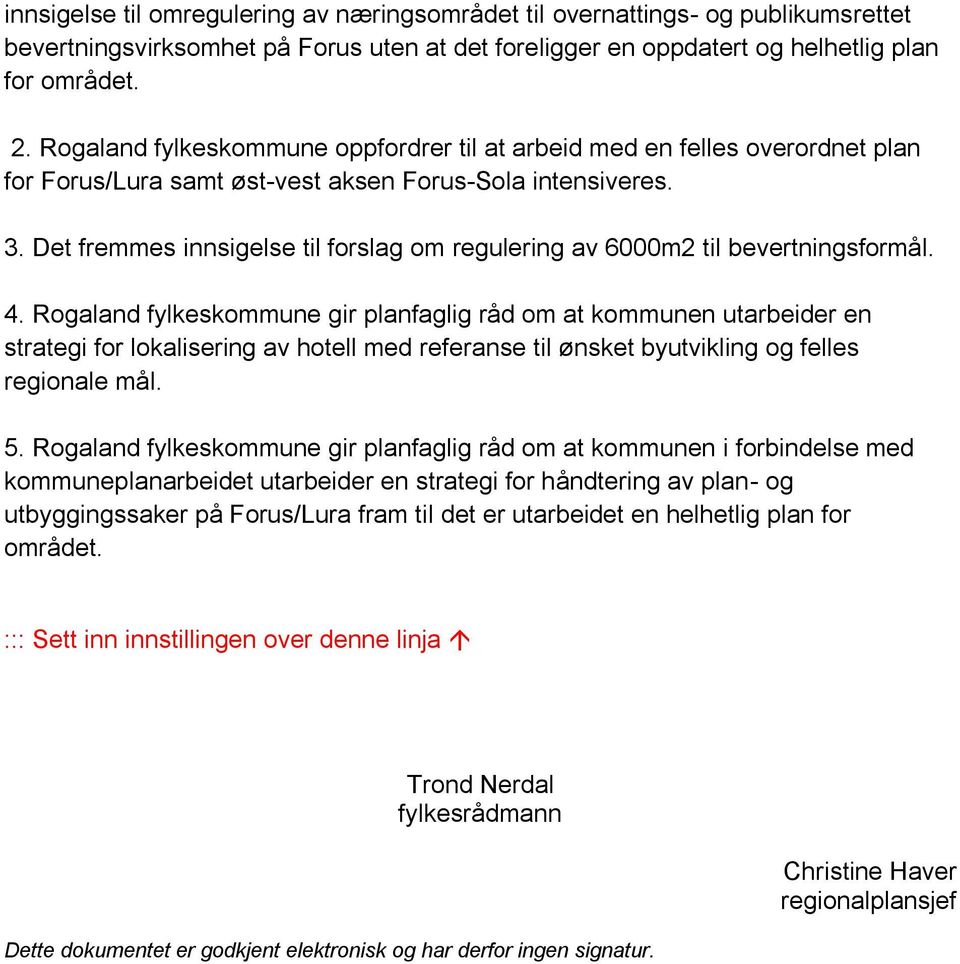 Det fremmes innsigelse til forslag om regulering av 6000m2 til bevertningsformål. 4.