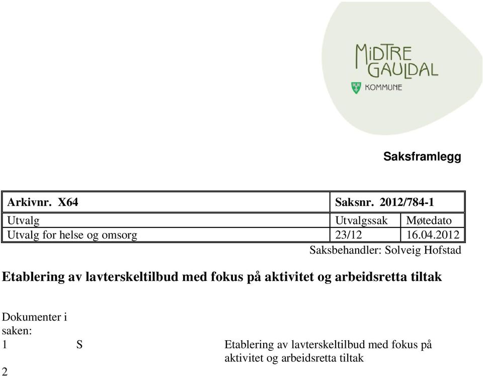 2012 Saksbehandler: Solveig Hofstad Etablering av lavterskeltilbud med fokus på