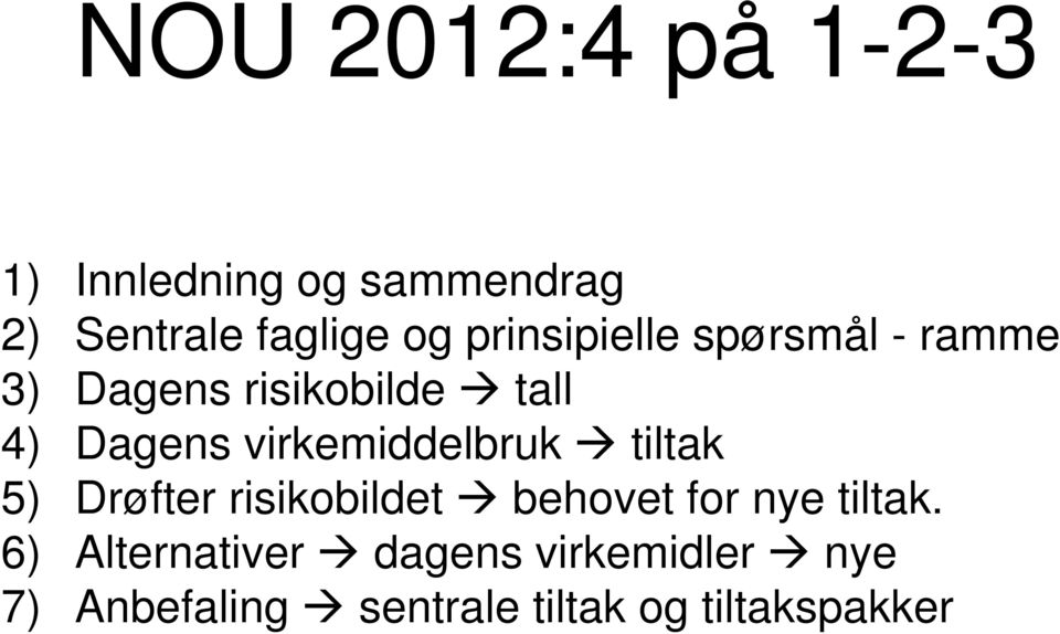 virkemiddelbruk tiltak 5) Drøfter risikobildet behovet for nye tiltak.