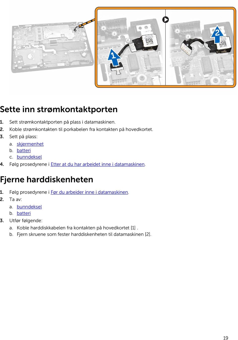 Følg prosedyrene i Etter at du har arbeidet inne i datamaskinen. Fjerne harddiskenheten 1.