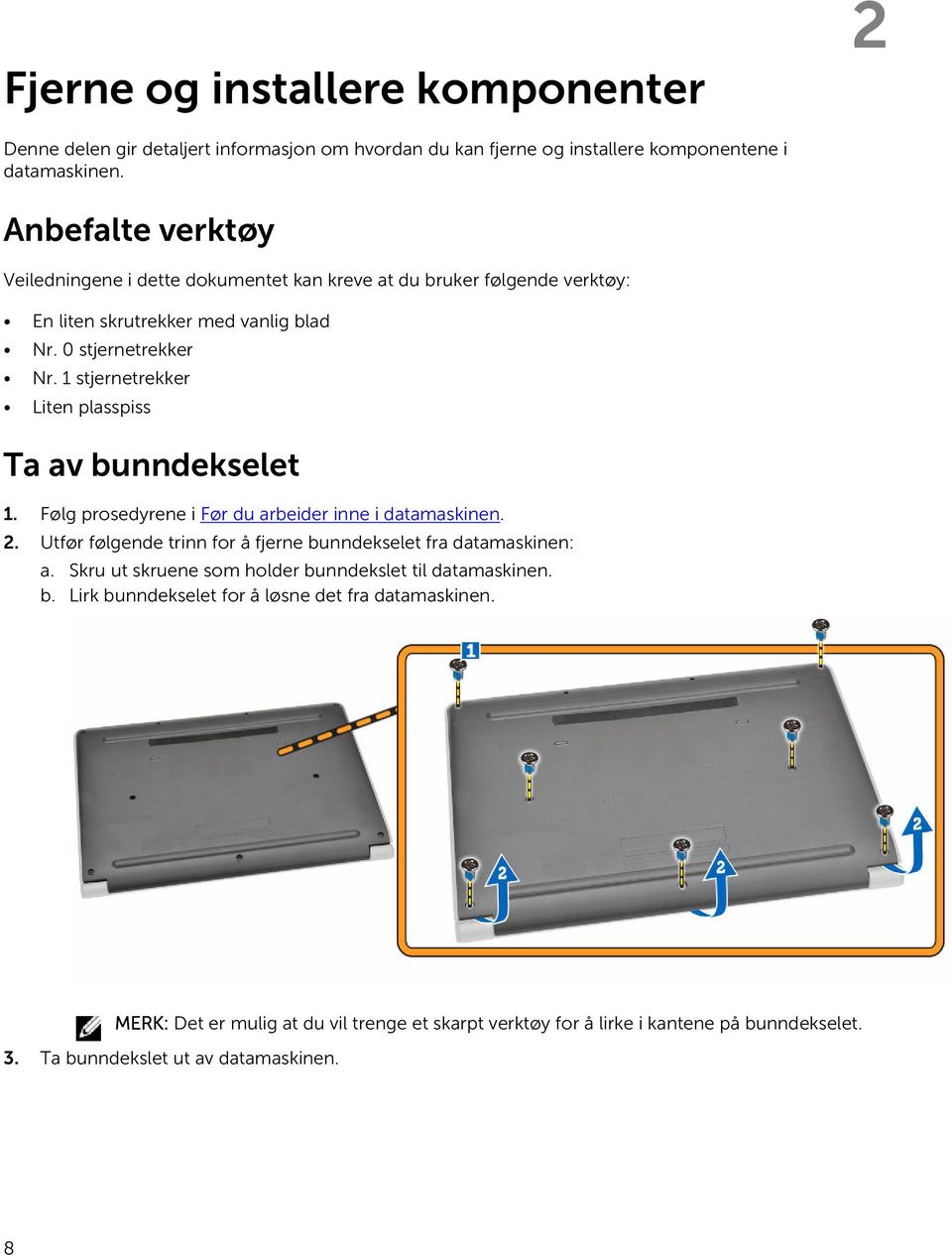 1 stjernetrekker Liten plasspiss Ta av bunndekselet 1. Følg prosedyrene i Før du arbeider inne i datamaskinen. 2. Utfør følgende trinn for å fjerne bunndekselet fra datamaskinen: a.