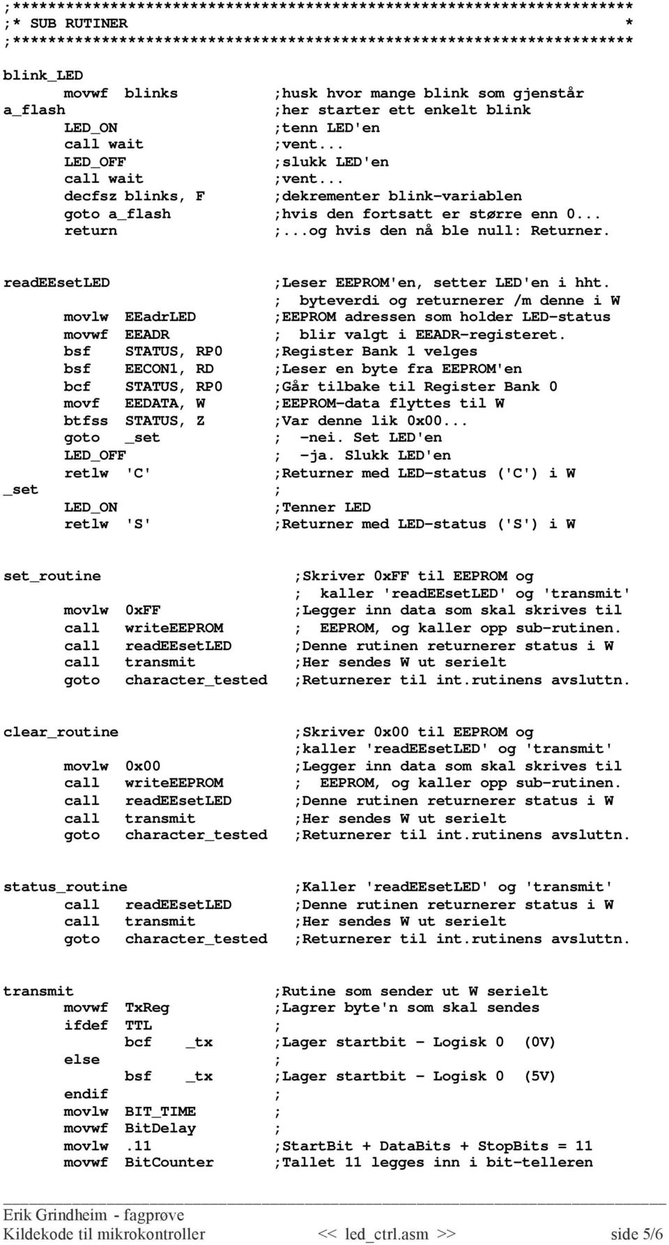 byteverdi og returnerer /m denne i W movlw EEadrLED EEPROM adressen som holder LED-status movwf EEADR blir valgt i EEADR-registeret.