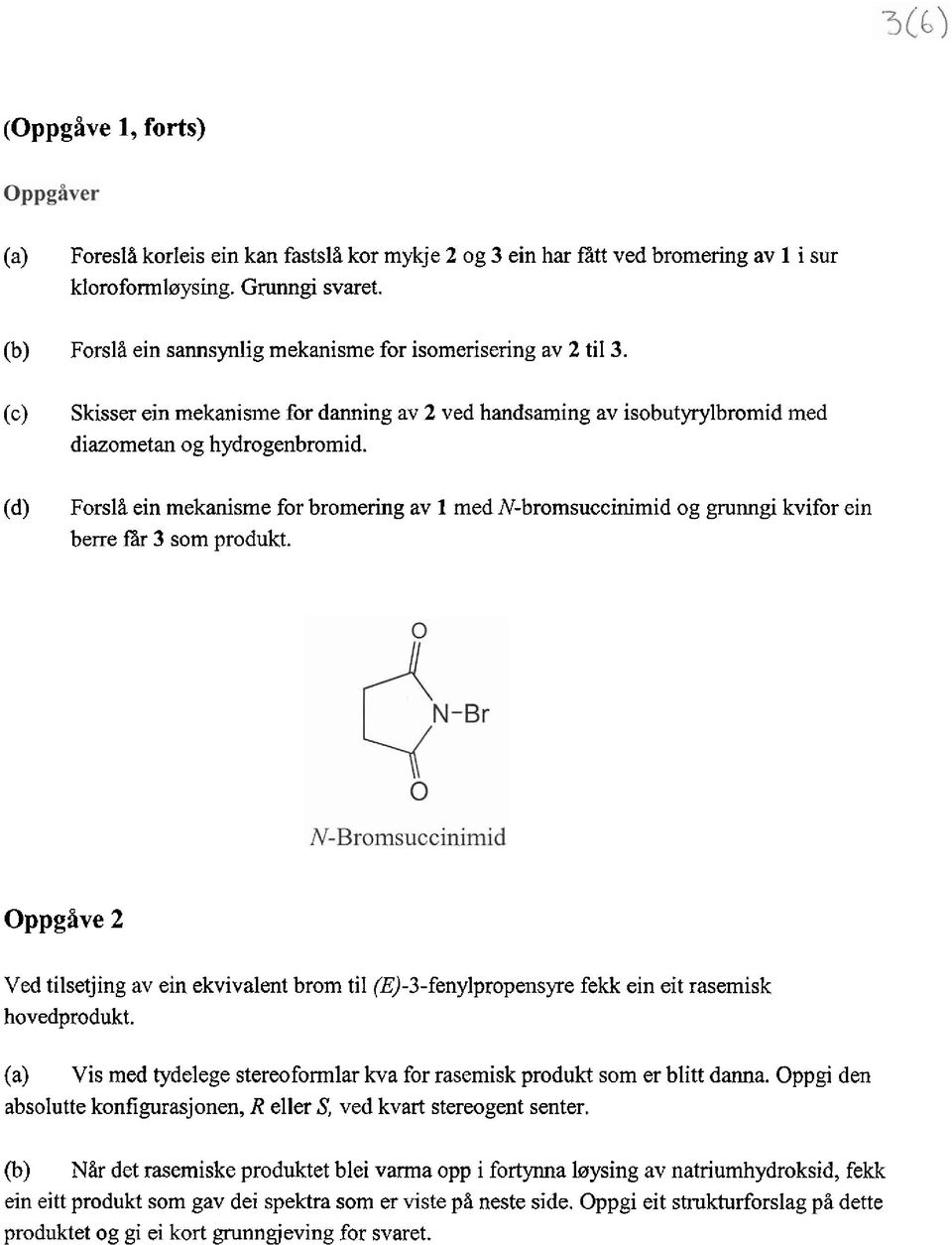 Forsl2 ein mekanisme for bromering av 1 med N-bromsuccinimid og grunngi kvifor ein berre fir 3 som produkt.