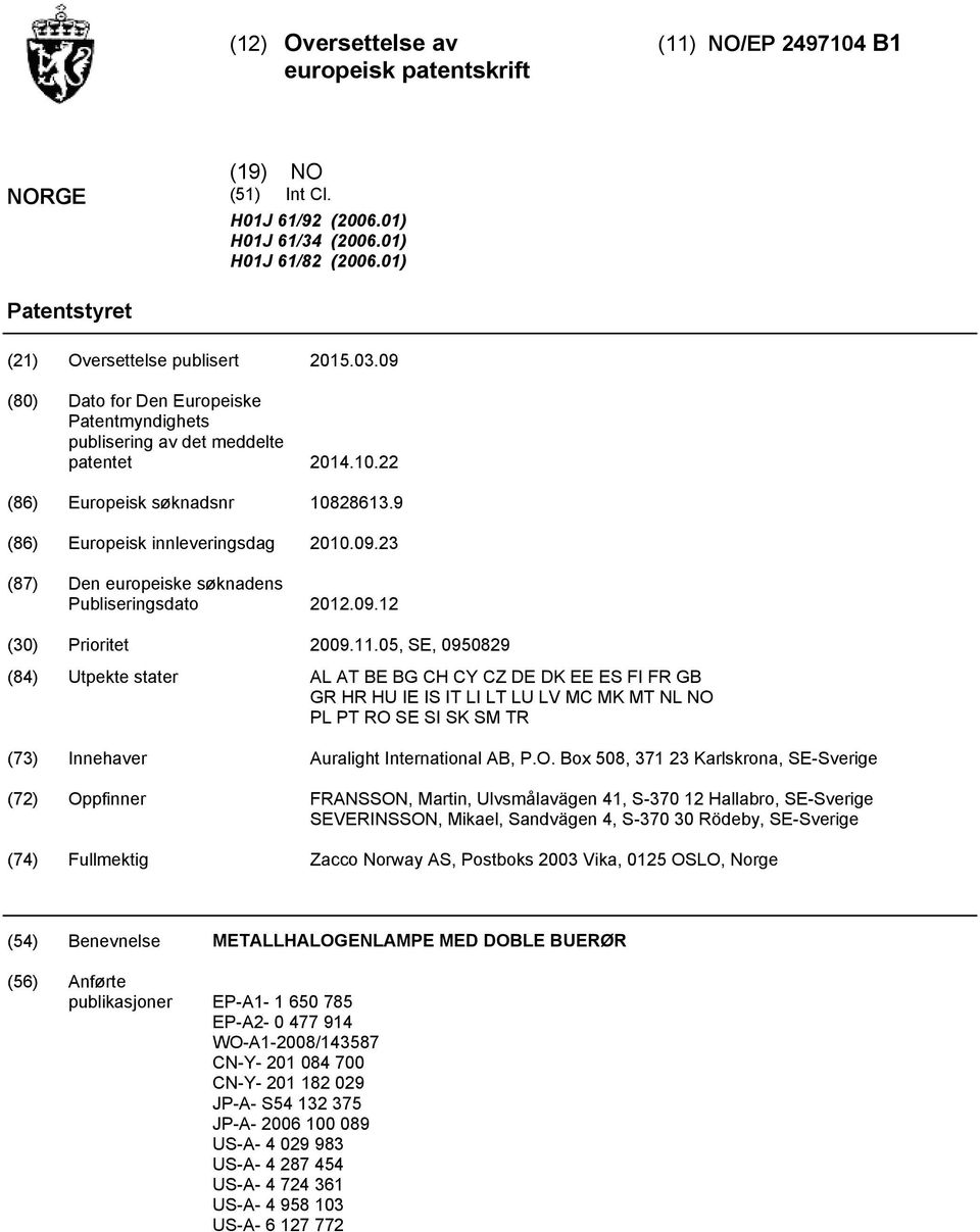 9 (86) Europeisk innleveringsdag.09.23 (87) Den europeiske søknadens Publiseringsdato 12.09.12 () Prioritet 09.11.