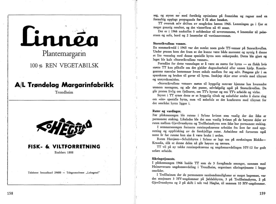 Det er i 1966 anskaffet 5 sofabenker til soverommene, 4 lenestoler til peisestuen og sofa, bord og 2 lenestoler til vertinnerommet.