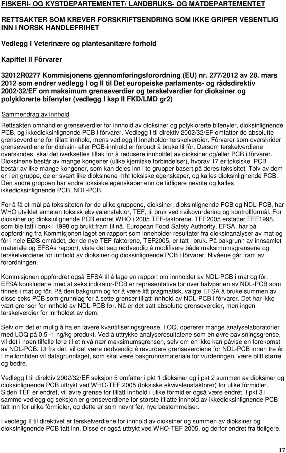 mars 2012 som endrer vedlegg I og II til Det europeiske parlaments- og rådsdirektiv 2002/32/EF om maksimum grenseverdier og terskelverdier for dioksiner og polyklorerte bifenyler (vedlegg I kap II