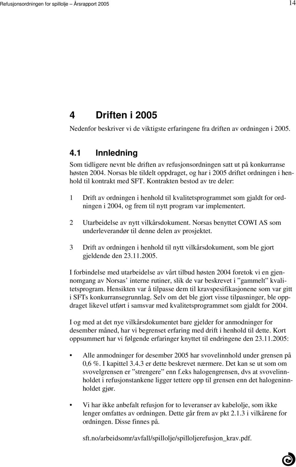 i henhold til kvalitetsprogrammet som gjaldt for ordningen i 2004, og frem til nytt program var implementert 2 Utarbeidelse av nytt vilkårsdokument Norsas benyttet COWI AS som underleverandør til