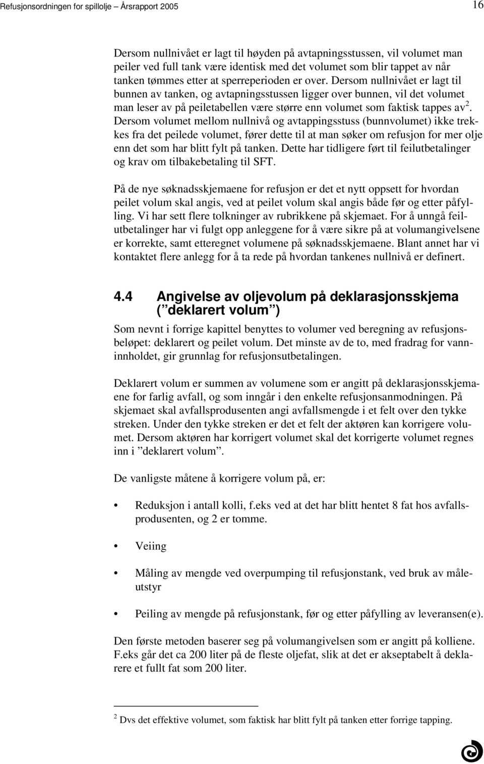 enn volumet som faktisk tappes av 2 Dersom volumet mellom nullnivå og avtappingsstuss (bunnvolumet) ikke trekkes fra det peilede volumet, fører dette til at man søker om refusjon for mer olje enn det