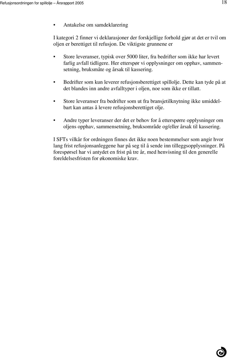 til kassering Bedrifter som kun leverer refusjonsberettiget spillolje Dette kan tyde på at det blandes inn andre avfalltyper i oljen, noe som ikke er tillatt Store leveranser fra bedrifter som ut fra