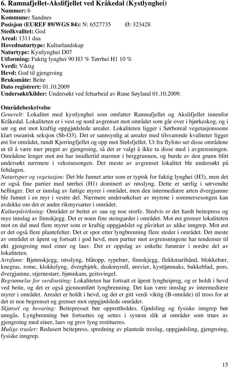 10.2009. Områdebeskrivelse Generelt: Lokalitet med kystlynghei som omfatter Ramnafjellet og Akslifjellet innenfor Kråkedal.