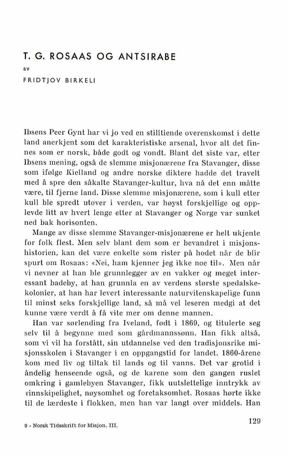 Blant det siste var, etter Ibsens inening, ogsi de slenlme lnisjonaerene fra Stavanger, disse son1 ifolge Kielland og andre norske diktere hadde det travelt med a spre den sbkalte Stavanger-kultur,