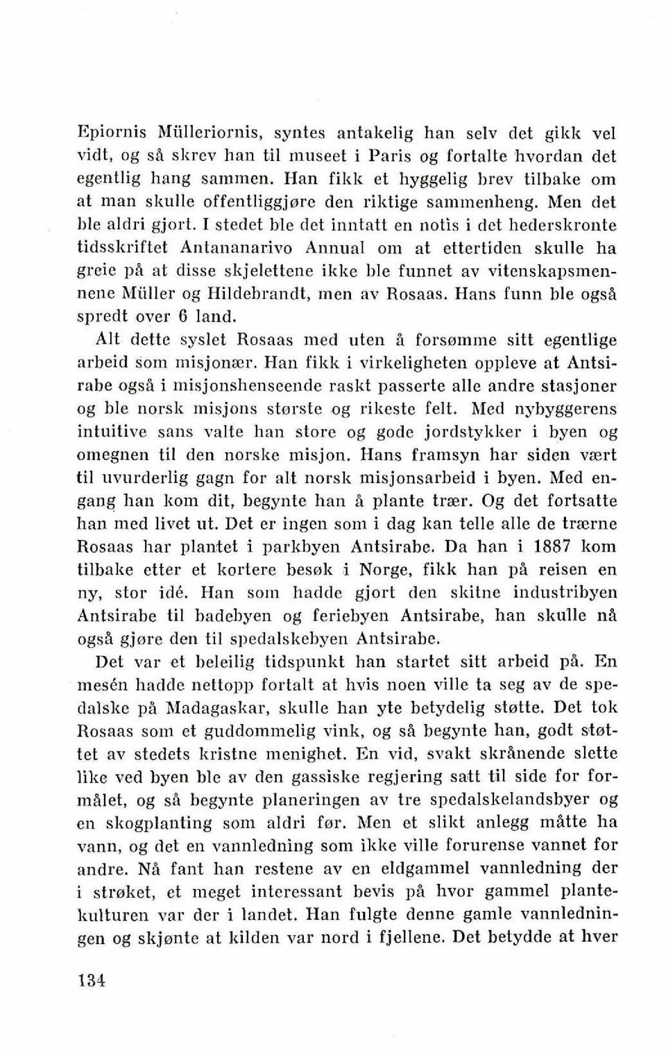 I stedet ble det inntatt en notis i det hederskronte tidsskriftet Antananarivo Annual on1 at ettertiden skulle ha greie p& at disse skjelettene ikke ble funnet av vitenskapsmennene hfiiller og