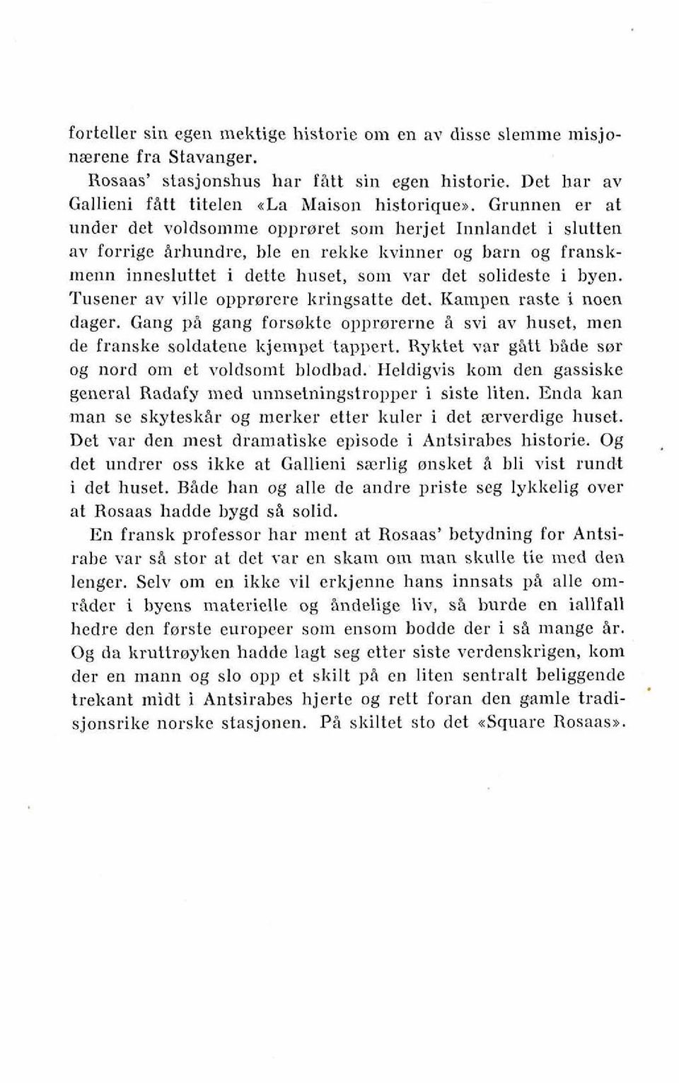 byen. Tusener av ville opprerere kringsatte det. Kampen raste i noen dager. Gang pb gang forsokte opprnrerne i svi av huset, men de franske soldatene kjempet tappert.