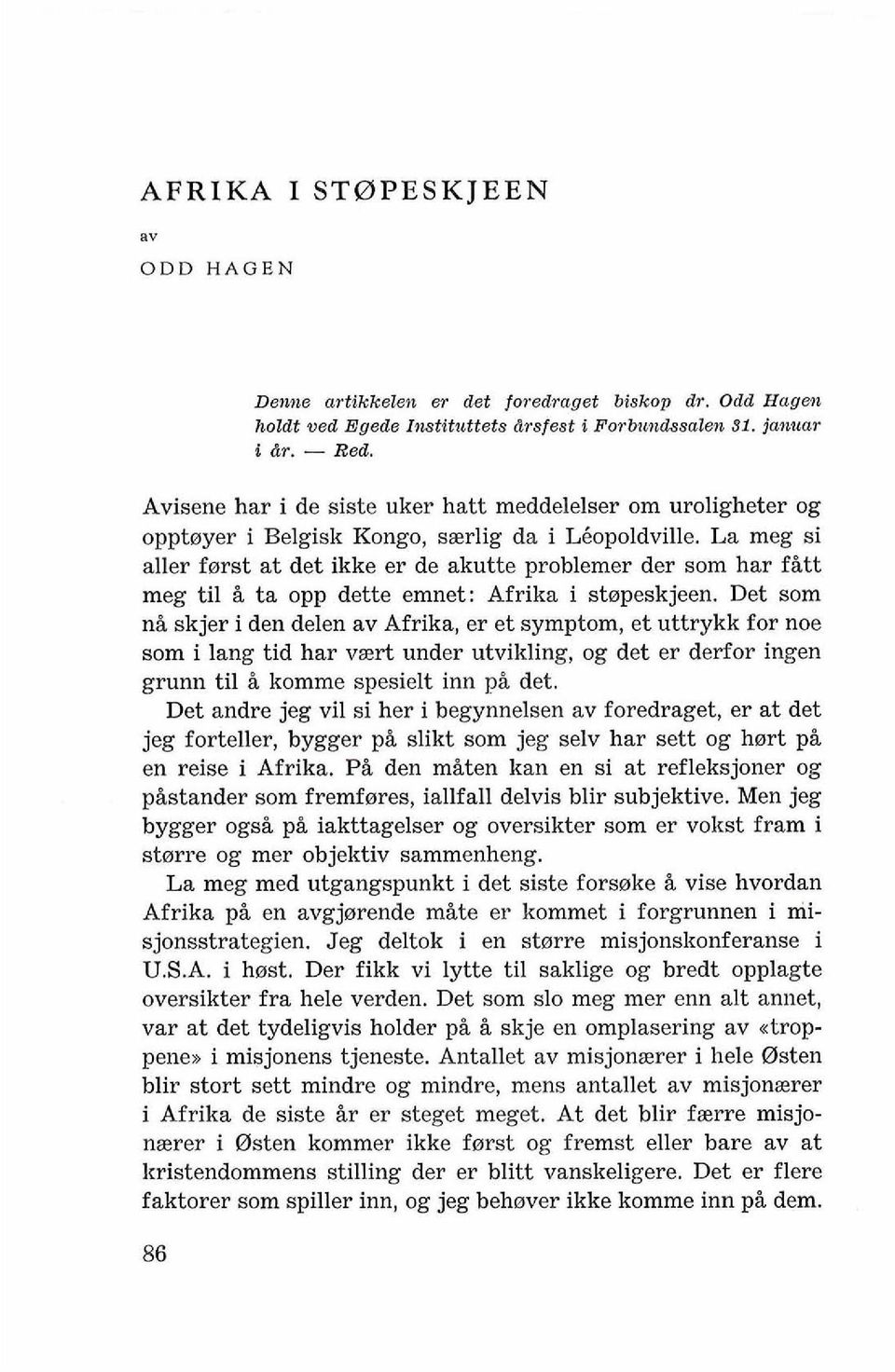 La meg si aller forst at det ikke er de akutte problemer der som har fitt meg ti1 i ta opp dette emnet: Afrika i stepeskjeen.