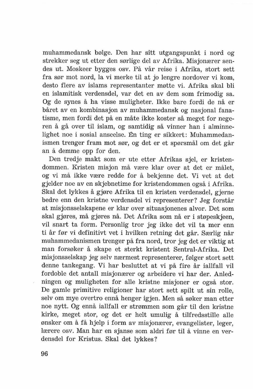 Afrika skal bli en islamitisk verdensdel, var det en av dem som frimodig sa. Og de synes i ha visse muligheter.