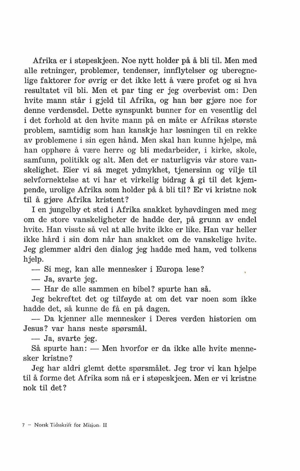 Men et par ting er jeg overbevist om: Den hvite manu stir i gjeld ti1 Afrika, og han bor gjore noe for denne verdensdel.