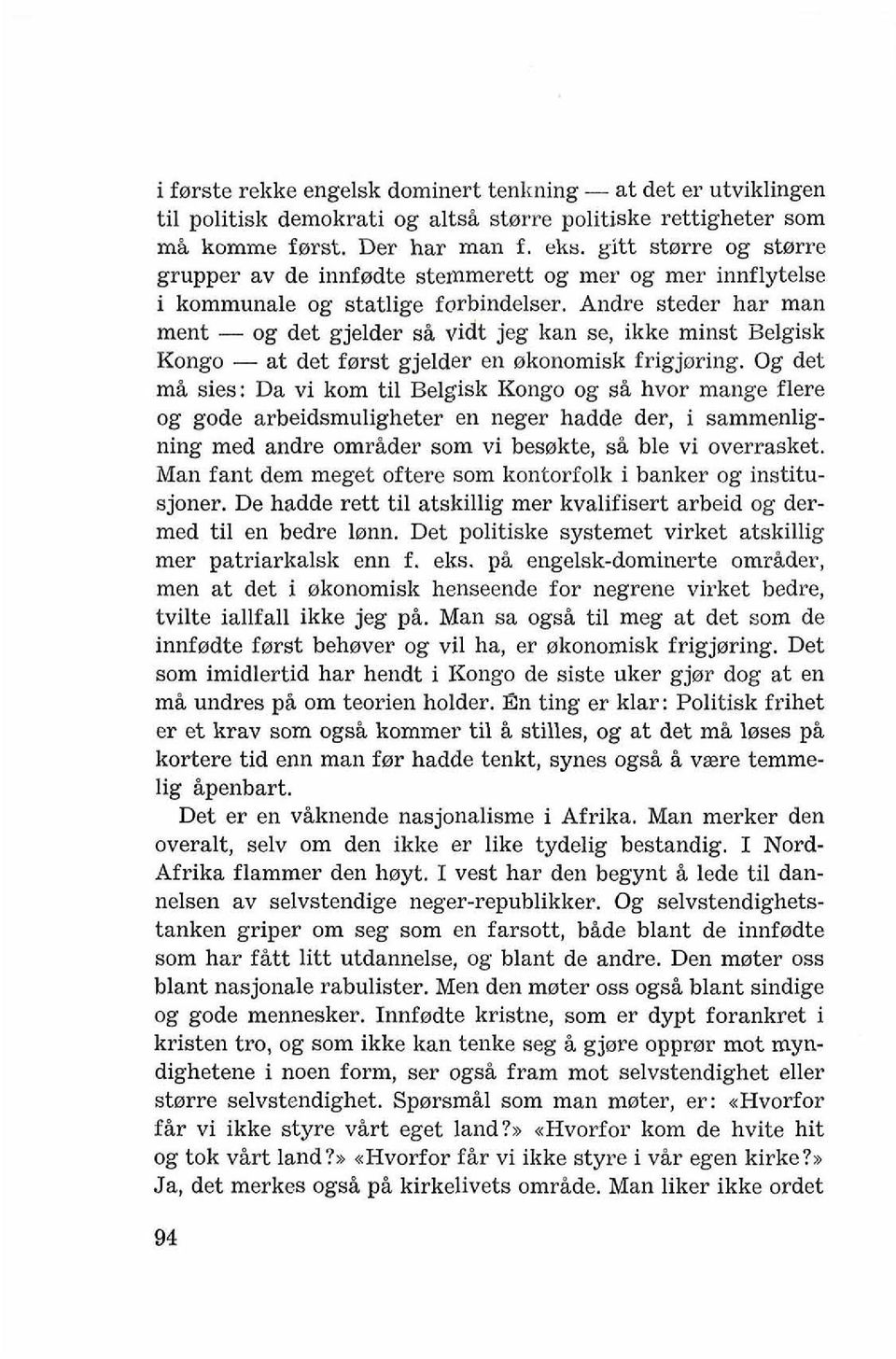 Andre steder har man ment - og det gjelder si vidt jeg kan se, ikke minst Belgisk Kongo - at det farst gjelder en okonomisk frigjoring.